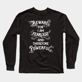 Beware; For I Am Fearless Long Sleeve T-Shirt